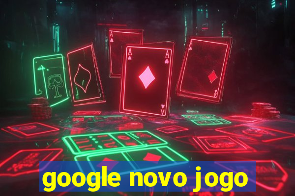 google novo jogo